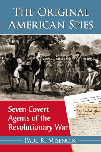 The Original American Spies: Seven Covert Agents of the Revolutionary War