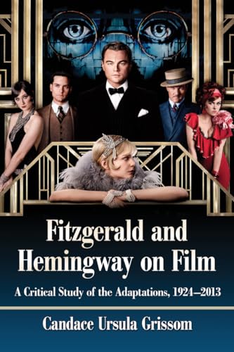 Fitzgerald and Hemingway on Film: A Critical Study of the Adaptations, 1924-2013