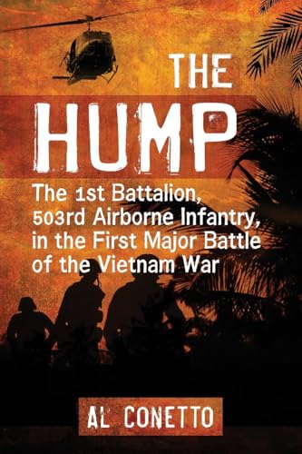 The Hump: The 1st Battalion, 503rd Airborne Infantry, in the First Major Battle of the Vietnam War
The Hump: The 1st Battalion, 503rd Airborne Infantry, in the First Major Battle of the Vietnam War