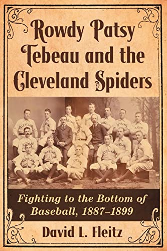 Rowdy Patsy Tebeau and the Cleveland Spiders: Fighting to the Bottom of Baseball, 1887-1899
Rowdy Patsy Tebeau and the Cleveland Spiders: Fighting to the Bottom of Baseball, 1887-1899