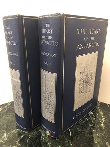 THE HEART OF THE ANTARCTIC : Being the Story of the British Antarctic Expedition, 1907-1909