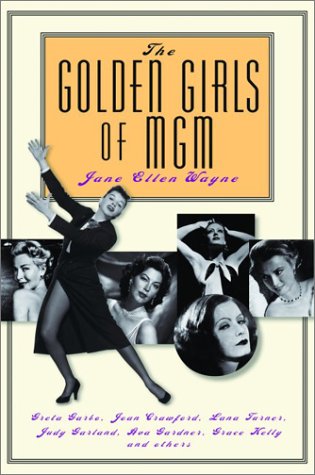 The Golden Girls of MGM. Greta Garbo, Joan Crawford, Lana Turner, Judy Garland, Ava Gardenr, Grac...
