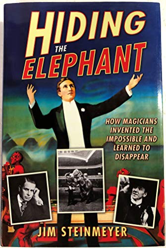 Hiding the Elephant : How Magicians Invented the Impossible and Learned to Disappear
