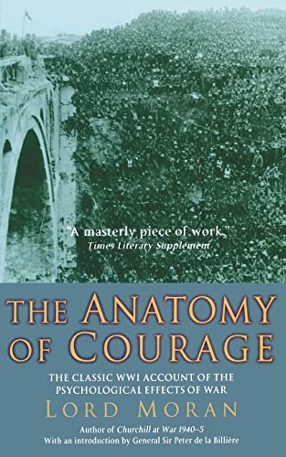 THE ANATOMY OF COURAGE; THE CLASSIC WWI ACCOUNT OF THE PSYCHOLOGICAL EFFECTS OF WAR