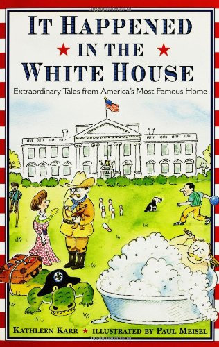 It Happened in the White House: Extraordinary Tales From America's Most Famous Home It Happened I...