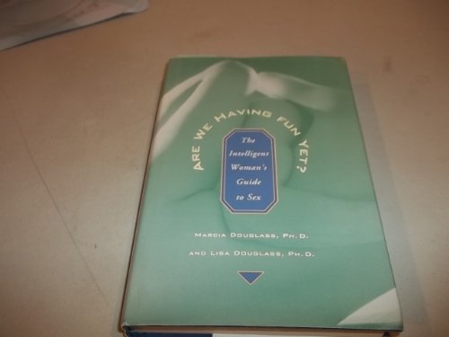 Are We Having Fun Yet: The Intelligent Woman's Guide to Sex