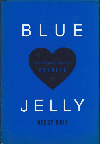 Blue Jelly: Love Lost and the Lessons of Canning