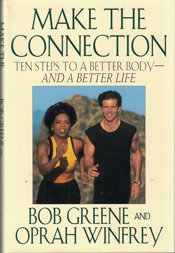 MAKE THE CONNECTION : Ten Steps to a Better Body-And a Better Life