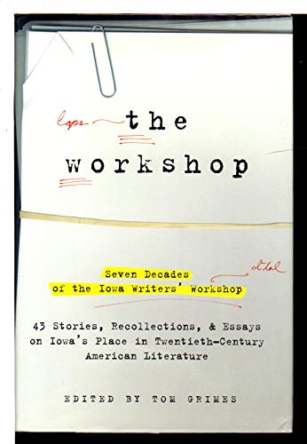 The Workshop : Seven Decades of the Iowa Writer's Workshop - 42 Stories, Recollections & Essays o...