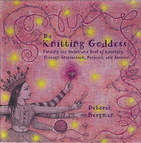 The Knitting Goddess: Finding the Heart and Soul of Knitting Through Instruction, Projects, and Stories
The Knitting Goddess: Finding the Heart and Soul of Knitting Through Instruction, Projects, and Stories