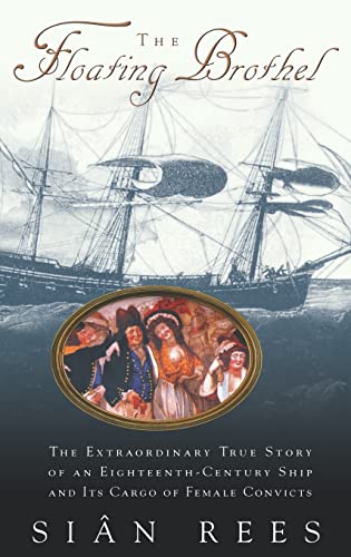 The Floating Brothel: The Extraordinary True Story of an Eighteenth-Century Ship and Its Cargo of...