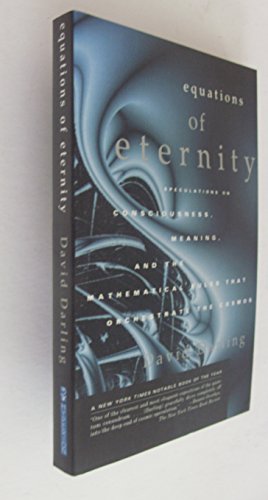 Equations of Eternity: Speculations on Consciousness, Meaning, and the Mathematical Rules That Or...