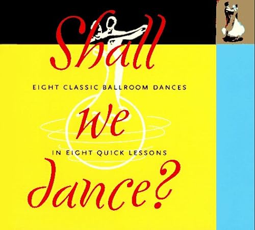 Shall We Dance? Eight Classic Ballroom Dances in Eight Quick Lessons