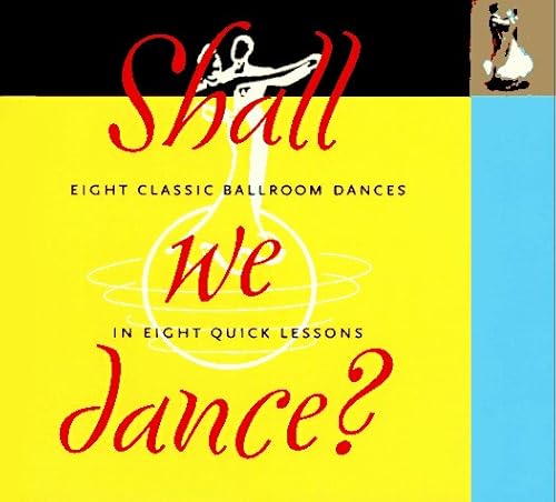 Shall We Dance: Eight Classic Ballroom Dances in Eight Quick Lessons