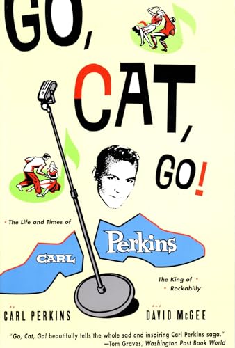 Go, Cat, Go!: The Life and Times of Carl Perkins, the King of Rockabilly
Go, Cat, Go!: The Life and Times of Carl Perkins, the King of Rockabilly