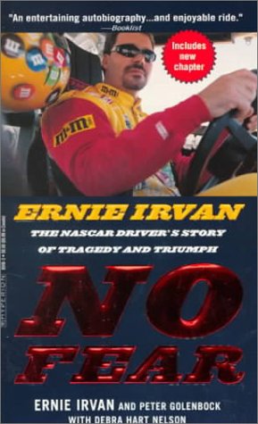 No Fear: Ernie Irvan, The NASCAR Driver's Story of Tragedy Triumph