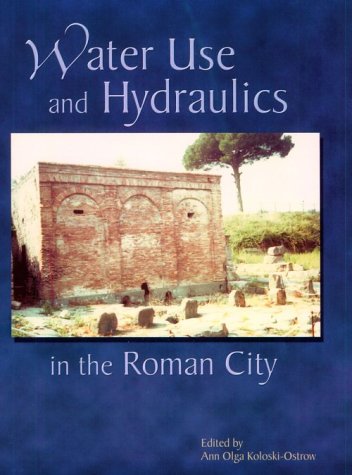 Water Use and Hydraulics in the Roman City (colloquia and Conference Papers)