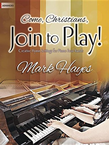 Come, Christians, Join to Play!: Creative Hymn Settings for Piano Four-Hands