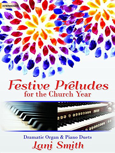 Festive Preludes for the Church Year: Dramatic Organ & Piano Duets
