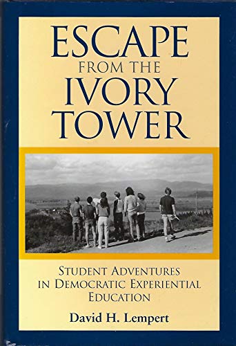 Escape From the Ivory Tower: Student Adventures in Democratic Experiential Education (Jossey Bass...