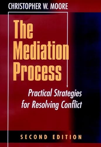 The Mediation Process: Practical Strategies for Resolving Conflict (Jossey-Bass Conflict Resoluti...
