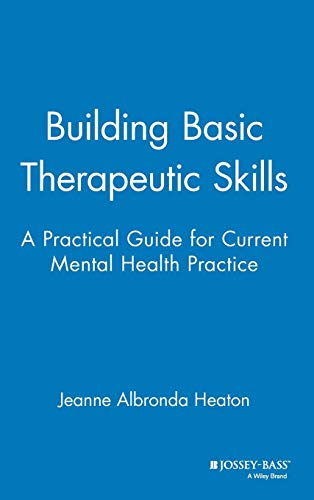 Building Basic Therapeutic Skills: A Practical Guide for Current Mental Health Practice
Building Basic Therapeutic Skills: A Practical Guide for Current Mental Health Practice
