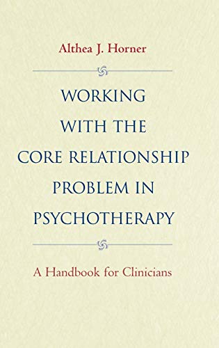 Working with the Core Relationship Problem in Psychotherapy: A Handbook for Clinicians
Working with the Core Relationship Problem in Psychotherapy: A Handbook for Clinicians