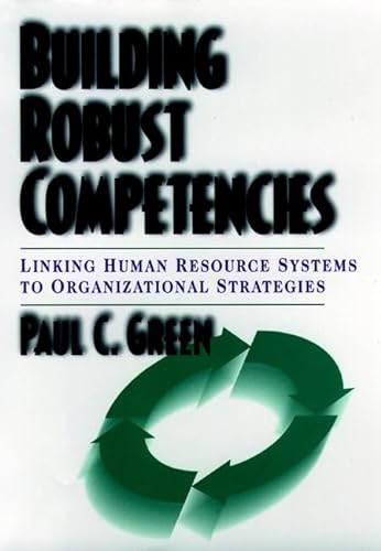 Building Robust Competencies: Linking Human Resource Systems to Organizatio nal Strategies