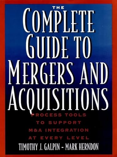 

The Complete Guide to Mergers and Acquisitions: Process Tools to Support M&A Integration at Every Level (Jossey-Bass Business & Management Series)