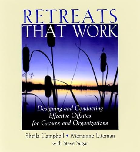 Retreats That Work : Designing and Conducting Effective Offsites for Groups and Organizations
Retreats That Work : Designing and Conducting Effective Offsites for Groups and Organizations