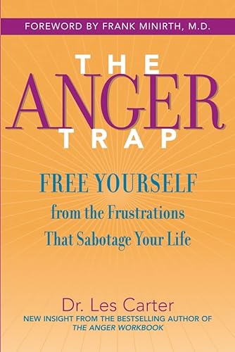 The Anger Trap: Free Yourself from the Frustrations that Sabotage Your Life