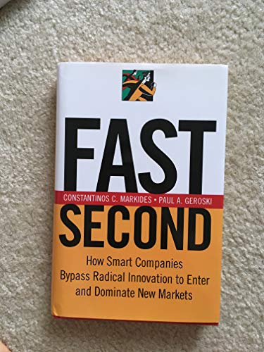 Fast Second: How Smart Companies Bypass Radical Innovation to Enter and Dominate New Markets
Fast Second: How Smart Companies Bypass Radical Innovation to Enter and Dominate New Markets