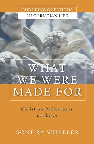 What We Were Made For: Christian Reflections on Love