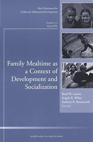 Family Mealtime as a Context of Development and Socialization: New Directions for Child and Adole...