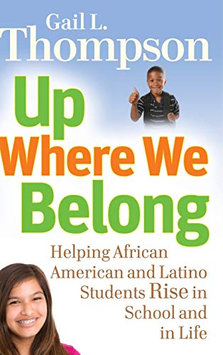 Up Where We Belong: Helping African American and Latino Students Rise in School and in Life