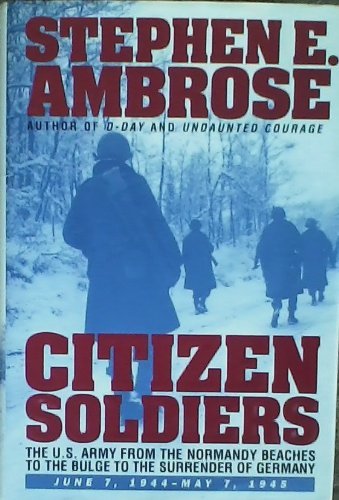 Citizen Soldiers: The U.S. Army from the Normandy Beaches to the Bulge to the Surrender of G Ermany, June 7, 1944 - May 7, 1945
Citizen Soldiers: The U.S. Army from the Normandy Beaches to the Bulge to the Surrender of G Ermany, June 7, 1944 - May 7, 1945
