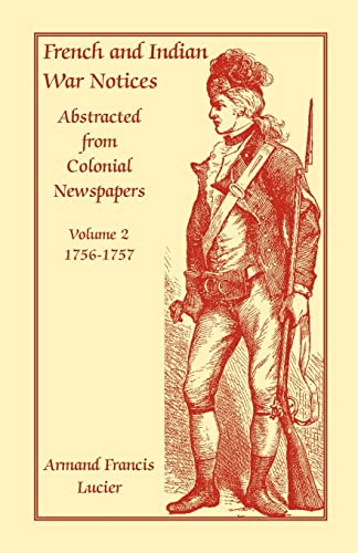 

French and Indian War Notices Abstracted from Colonial Newspapers, Volume 2: 1756-1757