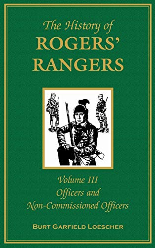 The History of Rogers' Rangers, Vol. 3: Officers and Non-Commissioned Officers