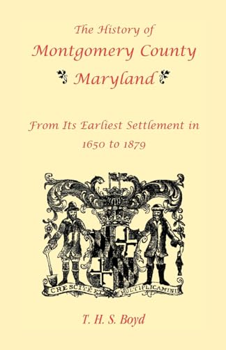 History Of Montgomery County, Maryland, From Its Earliest Settlement In 1650 to 1879
History Of Montgomery County, Maryland, From Its Earliest Settlement In 1650 to 1879
