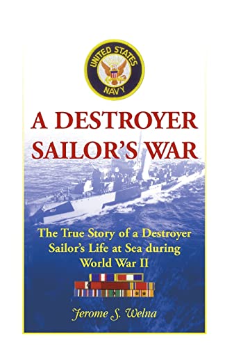 A Destroyer Sailor's War: The True Story of a Destroyer Sailor's Life at Sea during World War II