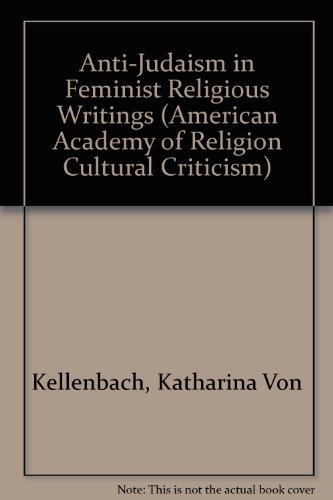Anti-Judaism in Feminist Religious Writings (American Academy of Religion Cultural Criticism Seri...