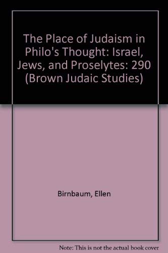 The Place of Judaism in Philo's Thought: Israel, Jews, and Proselytes (Brown Judaic Studies, Numb...