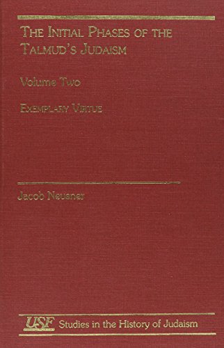 Initial Phases of the Talmud's Judaism: Volume Two: Exemplary Virtue