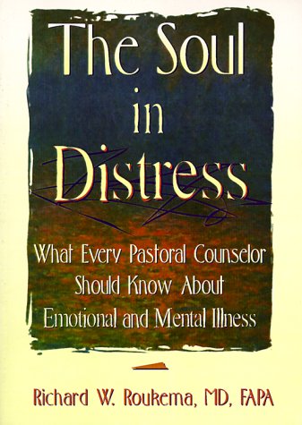 The Soul in Distress: What Every Pastoral Counselor Should Know About Emotional and Mental Illness
The Soul in Distress: What Every Pastoral Counselor Should Know About Emotional and Mental Illness