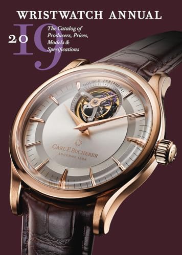 Wristwatch Annual 2019 : The Catalog of Producers, Prices, Models, and Specifications
Wristwatch Annual 2019 : The Catalog of Producers, Prices, Models, and Specifications