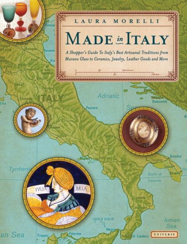 Made In Italy: A Shopper's Guide To Italy's Best Artisanal Traditions From Murano Glass To Gerami...