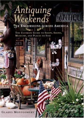 Antiquing Weekends: 52 Excursions across America