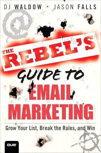 The Rebel's Guide to Email Marketing : Grow Your List, Break the Rules, and Win
The Rebel's Guide to Email Marketing : Grow Your List, Break the Rules, and Win
