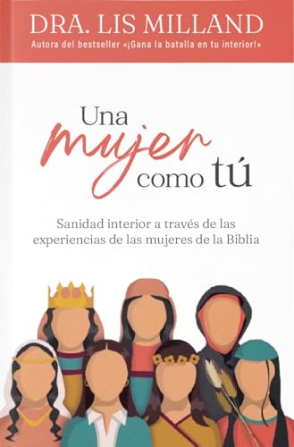 Una mujer como tú: Sanidad interior a través de las experiencias de las mujeres de la Biblia (Spanish Edition)
Una mujer como tú: Sanidad interior a través de las experiencias de las mujeres de la Biblia (Spanish Edition)