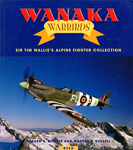 Wanaka Warbirds: Sir Tim Wallis's Alpine Fighter Collection